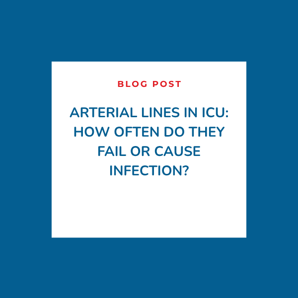 Arterial Lines in ICU: How Often Do They Fail or Cause Infection? Arterial Lines in ICU: How Often Do They Fail or Cause Infection?